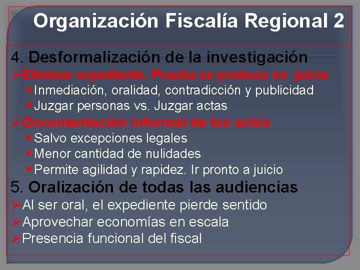 Organización Fiscalía Regional 2 4. Desformalización de la investigación Eliminar expediente. Prueba se produce