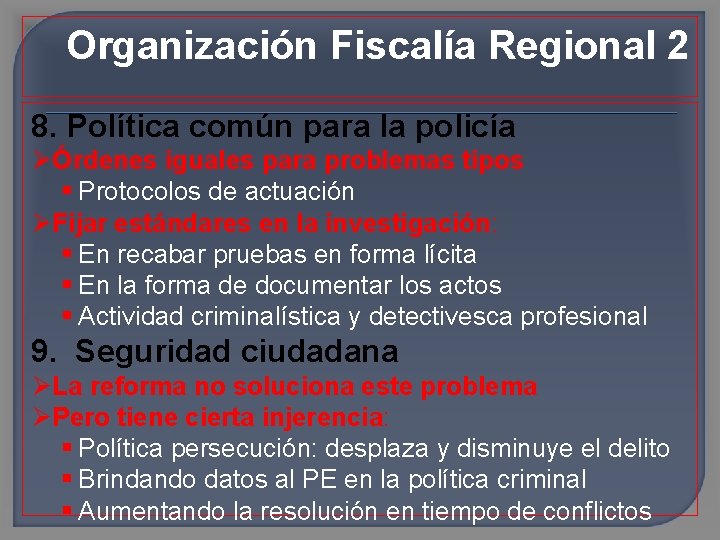 Organización Fiscalía Regional 2 8. Política común para la policía Órdenes iguales para problemas