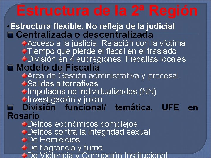 Estructura de la 2ª Región • Estructura flexible. No refleja de la judicial Centralizada