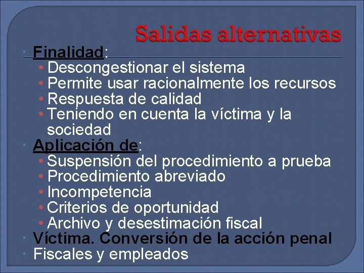  Finalidad: • Descongestionar el sistema • Permite usar racionalmente los recursos • Respuesta