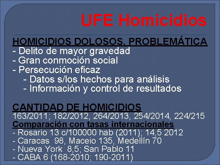 UFE Homicidios HOMICIDIOS DOLOSOS. PROBLEMÁTICA - Delito de mayor gravedad - Gran conmoción social