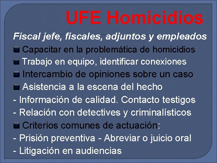 UFE Homicidios Fiscal jefe, fiscales, adjuntos y empleados Capacitar en la problemática de homicidios