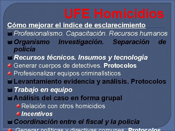 UFE Homicidios Cómo mejorar el índice de esclarecimiento Profesionalismo. Capacitación. Recursos humanos Organismo Investigación.