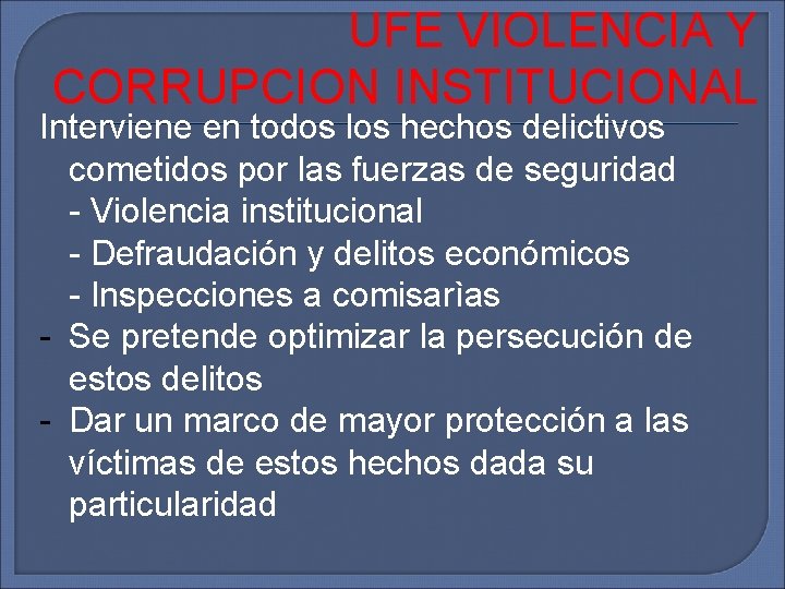 UFE VIOLENCIA Y CORRUPCION INSTITUCIONAL Interviene en todos los hechos delictivos cometidos por las