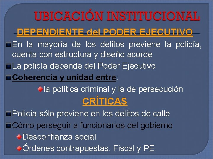 DEPENDIENTE del PODER EJECUTIVO En la mayoría de los delitos previene la policía, cuenta