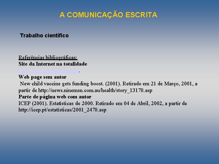 A COMUNICAÇÃO ESCRITA Trabalho científico Referências bibliográficas: Site da Internet na totalidade http: //www.