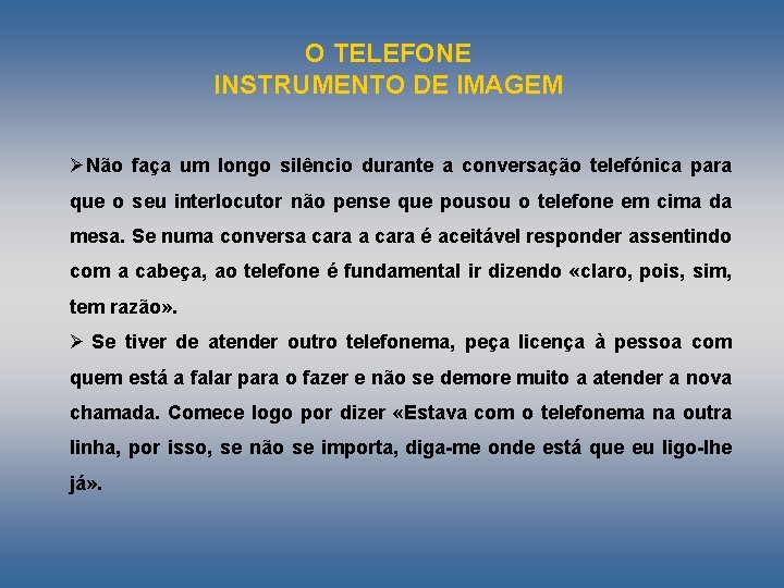 O TELEFONE INSTRUMENTO DE IMAGEM ØNão faça um longo silêncio durante a conversação telefónica