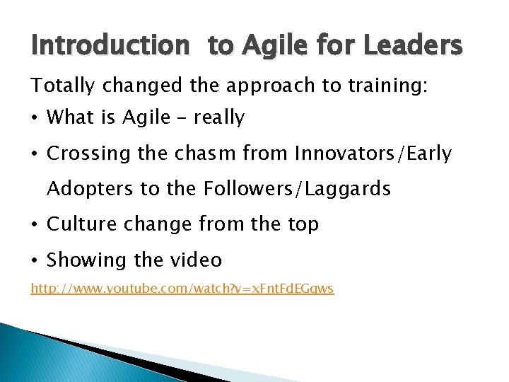 Introduction to Agile for Leaders Totally changed the approach to training: • What is