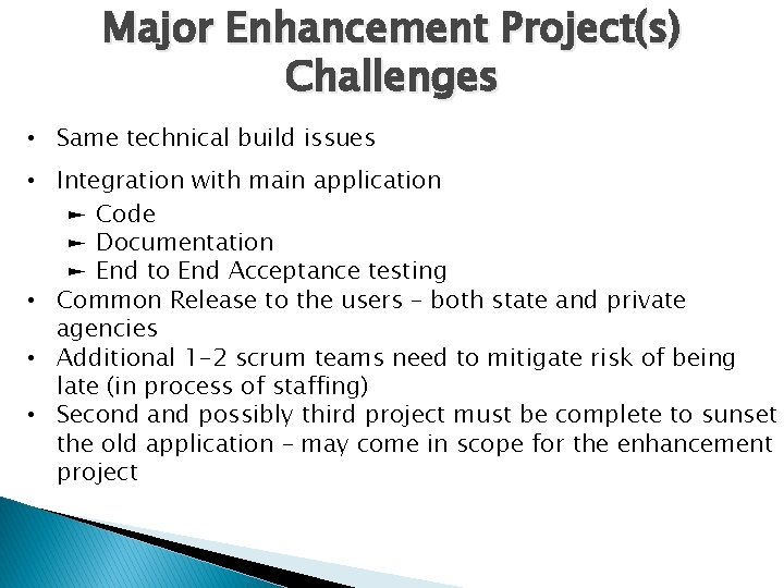 Major Enhancement Project(s) Challenges • Same technical build issues • Integration with main application