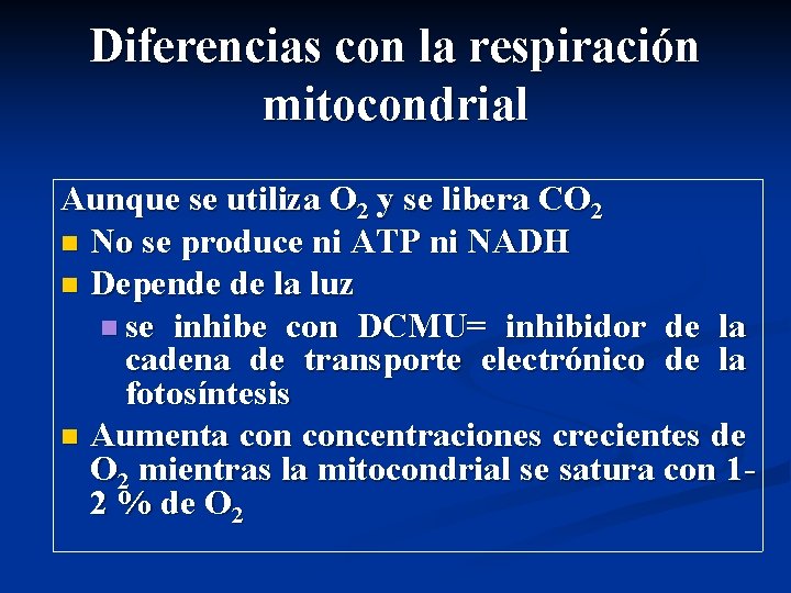 Diferencias con la respiración mitocondrial Aunque se utiliza O 2 y se libera CO