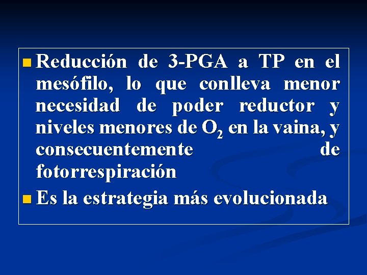 n Reducción de 3 -PGA a TP en el mesófilo, lo que conlleva menor