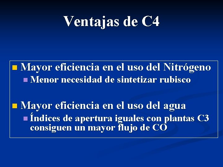 Ventajas de C 4 n Mayor eficiencia en el uso del Nitrógeno n Menor