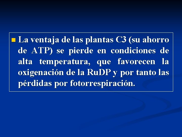 n La ventaja de las plantas C 3 (su ahorro de ATP) se pierde