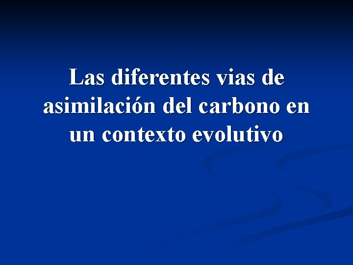 Las diferentes vias de asimilación del carbono en un contexto evolutivo 