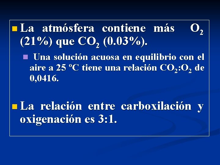 n La atmósfera contiene más (21%) que CO 2 (0. 03%). n O 2