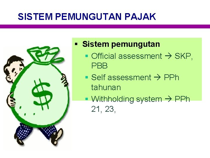 SISTEM PEMUNGUTAN PAJAK § Sistem pemungutan § Official assessment SKP, PBB § Self assessment