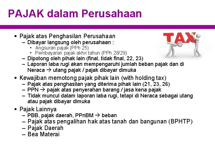 PAJAK dalam Perusahaan § Pajak atas Penghasilan Perusahaan – Dibayar langsung oleh perusahaan :