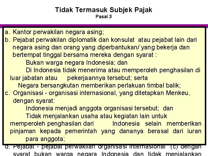 Tidak Termasuk Subjek Pajak Pasal 3 a. Kantor perwakilan negara asing; b. Pejabat perwakilan