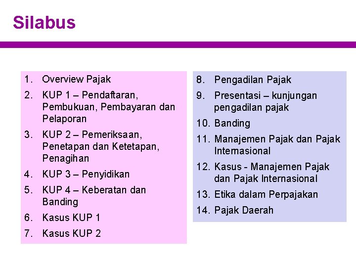 Silabus 1. Overview Pajak 8. Pengadilan Pajak 2. KUP 1 – Pendaftaran, Pembukuan, Pembayaran