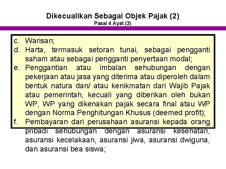 Dikecualikan Sebagai Objek Pajak (2) Pasal 4 Ayat (3) c. Warisan; d. Harta, termasuk