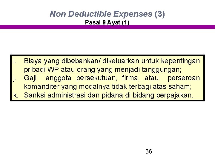 Non Deductible Expenses (3) Pasal 9 Ayat (1) i. Biaya yang dibebankan/ dikeluarkan untuk