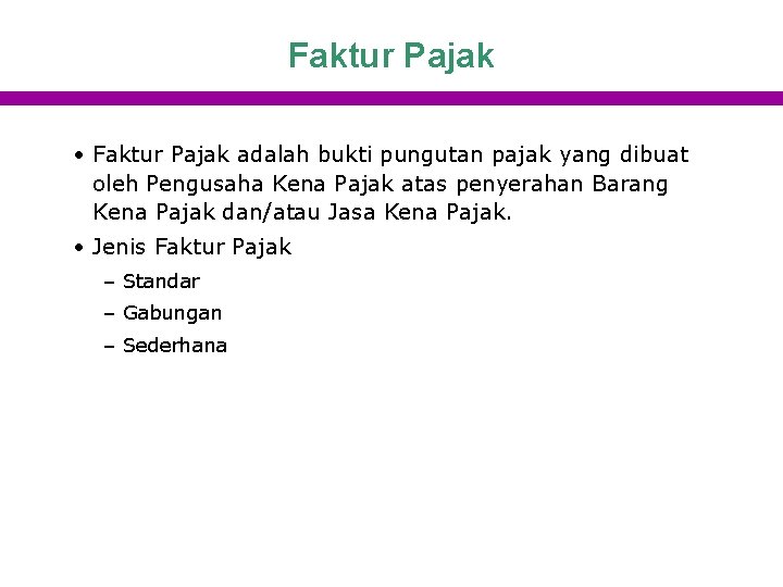 Faktur Pajak • Faktur Pajak adalah bukti pungutan pajak yang dibuat oleh Pengusaha Kena