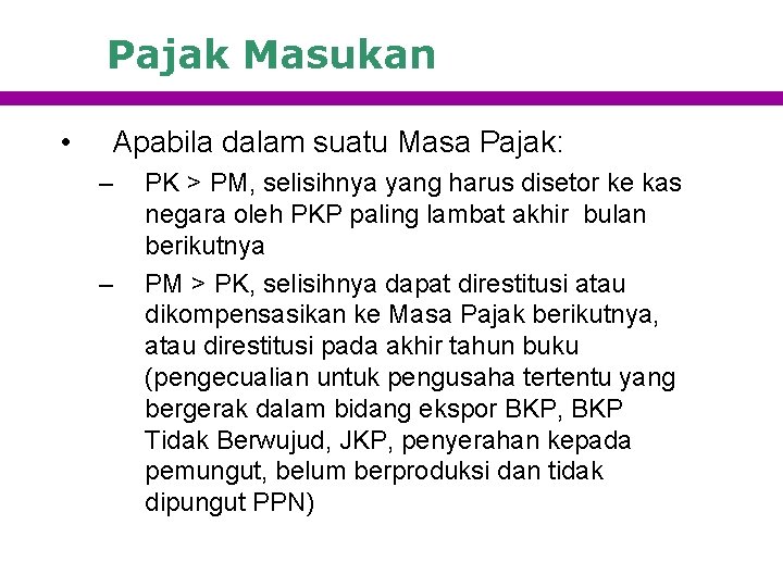 Pajak Masukan • Apabila dalam suatu Masa Pajak: – – PK > PM, selisihnya