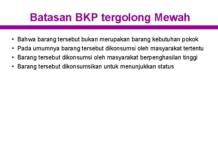 Batasan BKP tergolong Mewah • • Bahwa barang tersebut bukan merupakan barang kebutuhan pokok