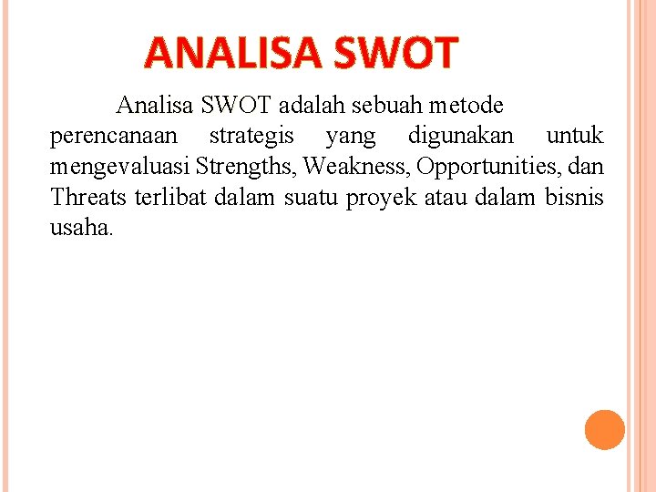 ANALISA SWOT Analisa SWOT adalah sebuah metode perencanaan strategis yang digunakan untuk mengevaluasi Strengths,