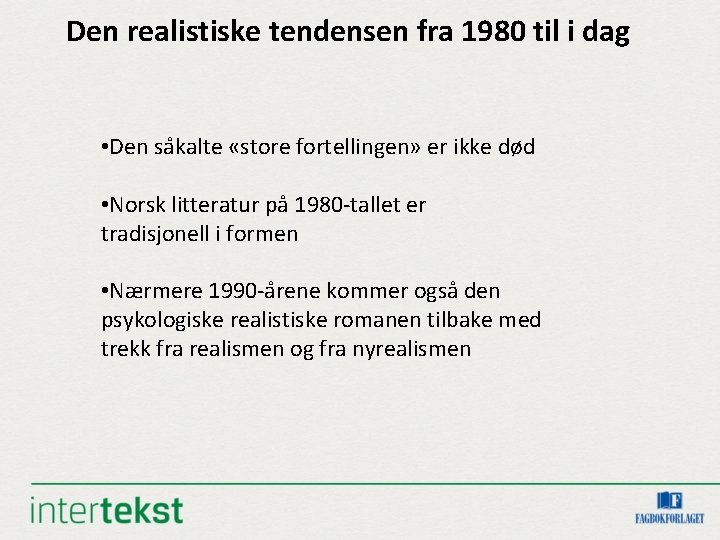 Den realistiske tendensen fra 1980 til i dag • Den sa kalte «store fortellingen»