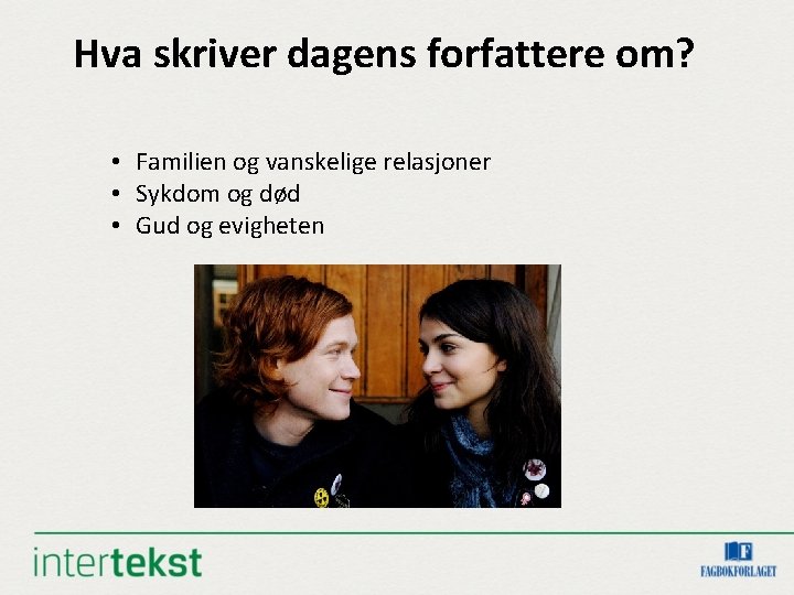 Hva skriver dagens forfattere om? • Familien og vanskelige relasjoner • Sykdom og død