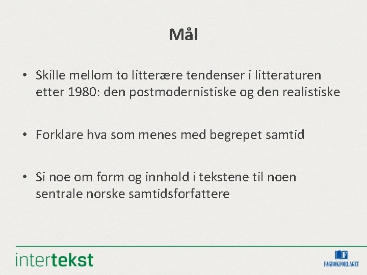 Mål • Skille mellom to litterære tendenser i litteraturen etter 1980: den postmodernistiske og