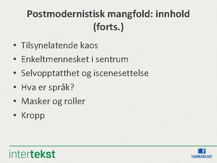 Postmodernistisk mangfold: innhold (forts. ) • • • Tilsynelatende kaos Enkeltmennesket i sentrum Selvopptatthet