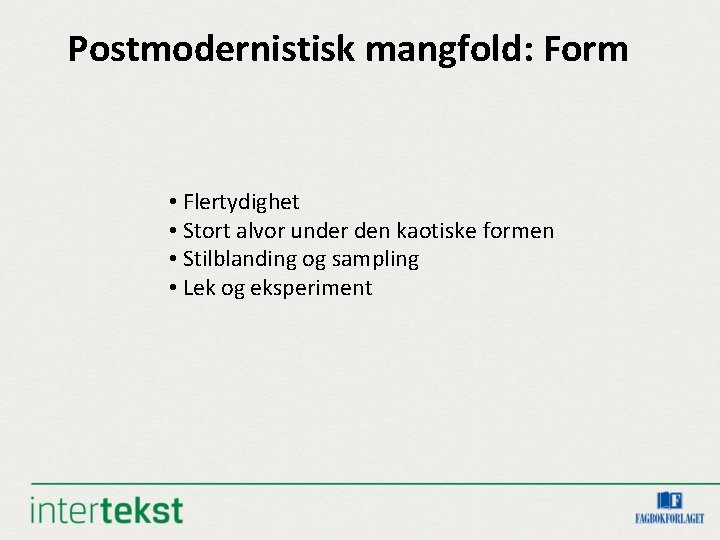Postmodernistisk mangfold: Form • Flertydighet • Stort alvor under den kaotiske formen • Stilblanding