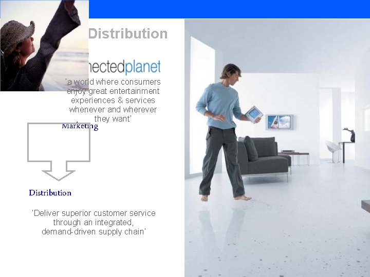 Vision to Distribution ‘a world where consumers enjoy great entertainment experiences & services whenever