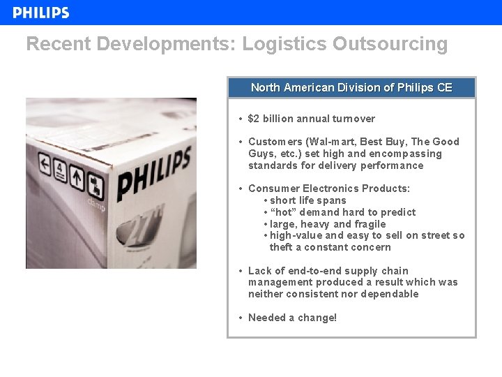 Recent Developments: Logistics Outsourcing North American Division of Philips CE • $2 billion annual