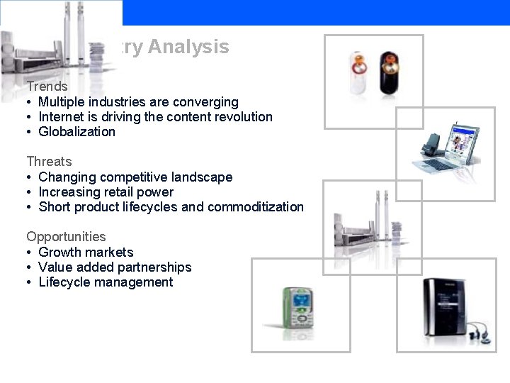 CE Industry Analysis Trends • Multiple industries are converging • Internet is driving the