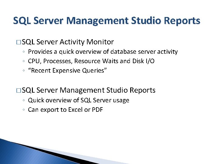 SQL Server Management Studio Reports � SQL Server Activity Monitor ◦ Provides a quick