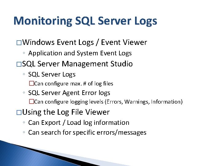 Monitoring SQL Server Logs � Windows Event Logs / Event Viewer ◦ Application and