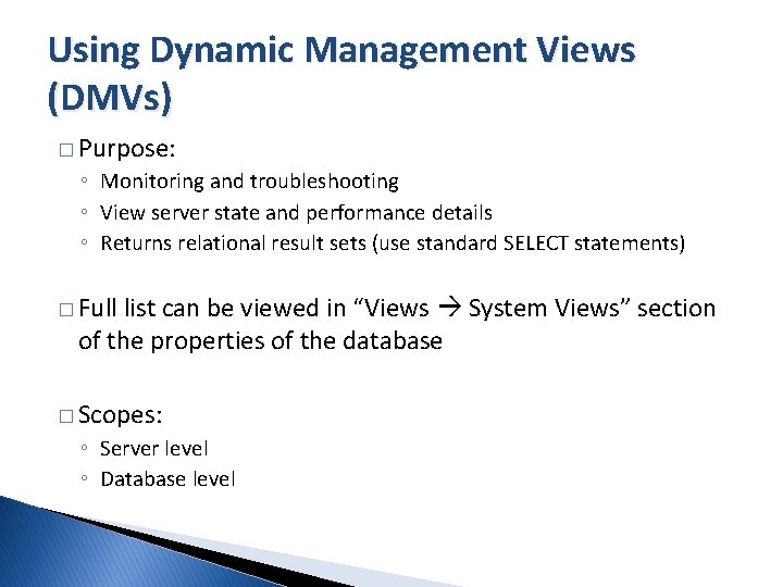 Using Dynamic Management Views (DMVs) � Purpose: ◦ Monitoring and troubleshooting ◦ View server