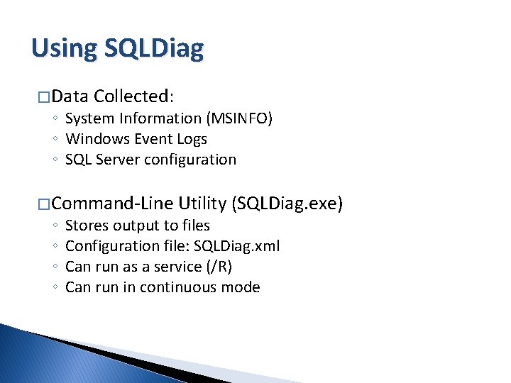 Using SQLDiag � Data Collected: ◦ System Information (MSINFO) ◦ Windows Event Logs ◦