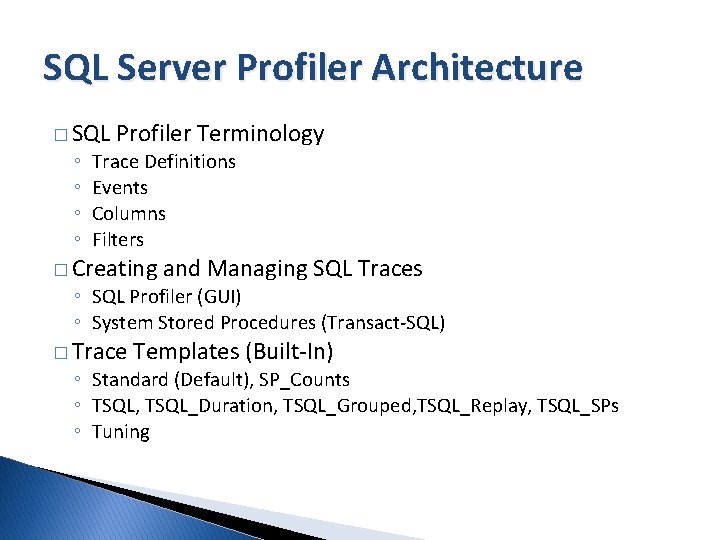 SQL Server Profiler Architecture � SQL ◦ ◦ Profiler Terminology Trace Definitions Events Columns