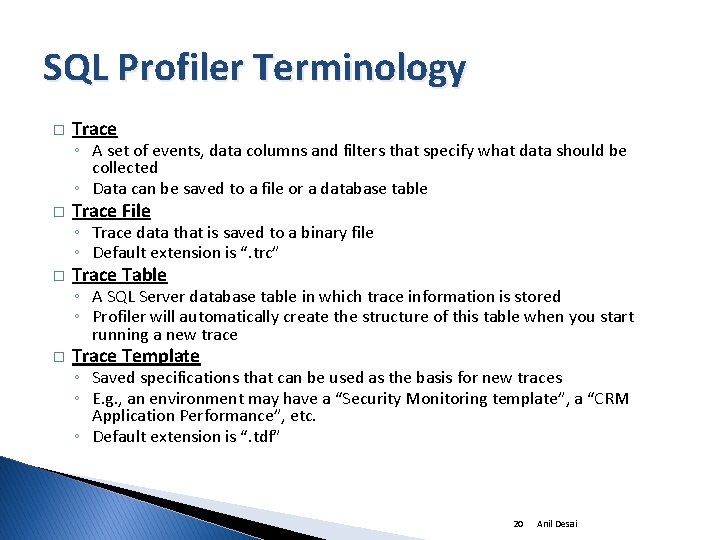 SQL Profiler Terminology � Trace ◦ A set of events, data columns and filters