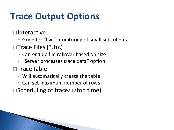 Trace Output Options � Interactive ◦ Good for “live” monitoring of small sets of