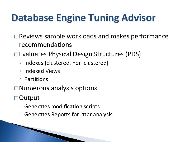 Database Engine Tuning Advisor � Reviews sample workloads and makes performance recommendations � Evaluates