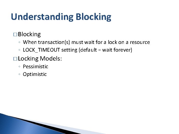 Understanding Blocking � Blocking ◦ When transaction(s) must wait for a lock on a