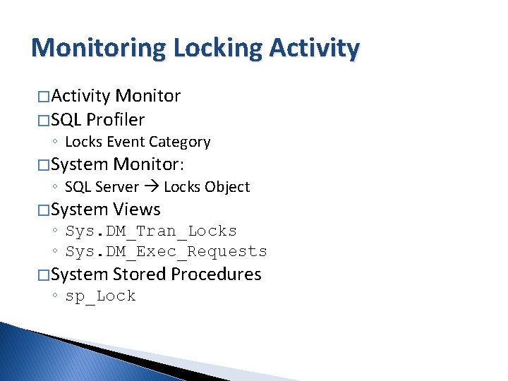 Monitoring Locking Activity � Activity Monitor � SQL Profiler ◦ Locks Event Category �