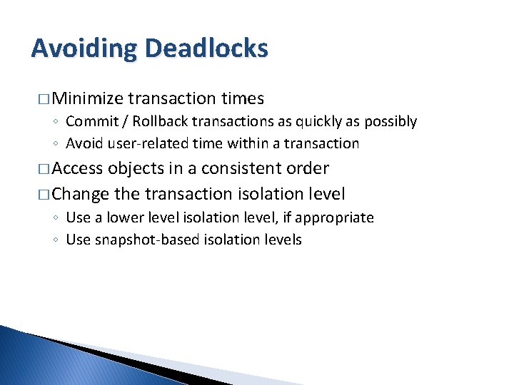 Avoiding Deadlocks � Minimize transaction times ◦ Commit / Rollback transactions as quickly as