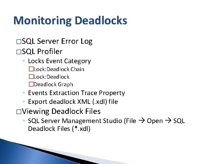 Monitoring Deadlocks � SQL Server Error Log � SQL Profiler ◦ Locks Event Category