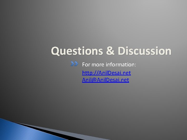 Questions & Discussion For more information: http: //Anil. Desai. net Anil@Anil. Desai. net 